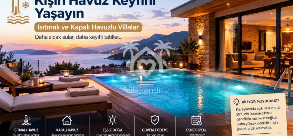 Kışın Havuz Keyfini Yaşayın: Isıtmalı ve Kapalı Havuzlu Villalar