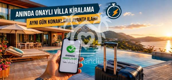 Anında Onaylı Villa Kiralama: Aynı Gün Konaklama Avantajları!