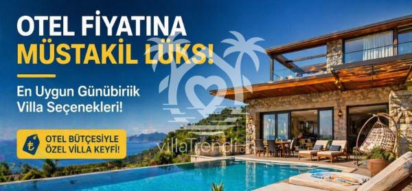 Otel Fiyatına Müstakil Lüks: En Uygun Günübirlik Villa Seçenekleri!